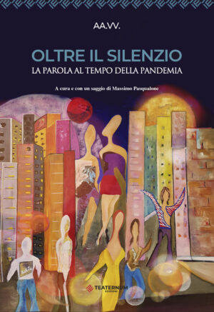 LIBRO: Oltre il silenzio - La parola al tempo della Pandemia